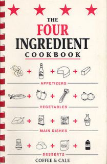 The Four Ingredient Cookbook, 1991, Linda Coffee and Emily Cale