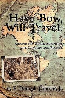 Have Bow, Will Travel Around the World Adventure with Longbow and