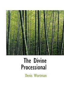 The Divine Processional by Wortman, Denis [Hardcover]