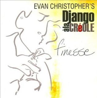 EVAN CHRISTOPHER/DJ A   DJANGO A LA CR‚OLE FINESSE [EVAN   NEW CD