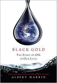 Black Gold  The Story of Oil in Our Lives by Albert Marrin (2012