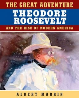 American Adventure Theodore Roosevelt * Albert Marrin HC DJ 2007 NEW